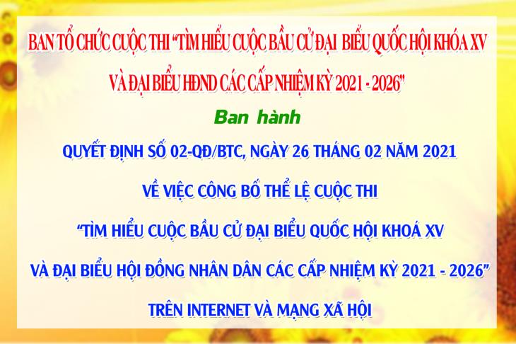 Quyết định số 02-QĐ/BTC, ngày 26 tháng 02 năm 2021 về việc công bố thể lệ cuộc thi “Tìm hiểu cuộc bầu cử đại biểu Quốc hội khoá XV và đại biểu Hội đồng nhân dân các cấp nhiệm kỳ 2021-2026” trên Internet và mạng xã hội