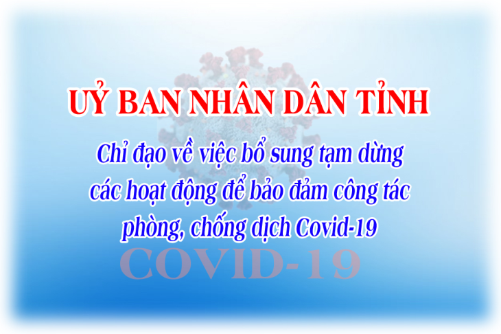 Uỷ ban nhân dân tỉnh chỉ đạo về việc bổ sung tạm dừng các hoạt động để bảo đảm công tác phòng, chống dịch Covid-19