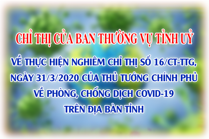 Chỉ thị của Ban Thường vụ Tỉnh uỷ về thực hiện nghiêm Chỉ thị số 16/CT-TTg, ngày 31/3/2020 của Thủ tướng Chính phủ về phòng, chống dịch Covid-19 trên địa bàn tỉnh