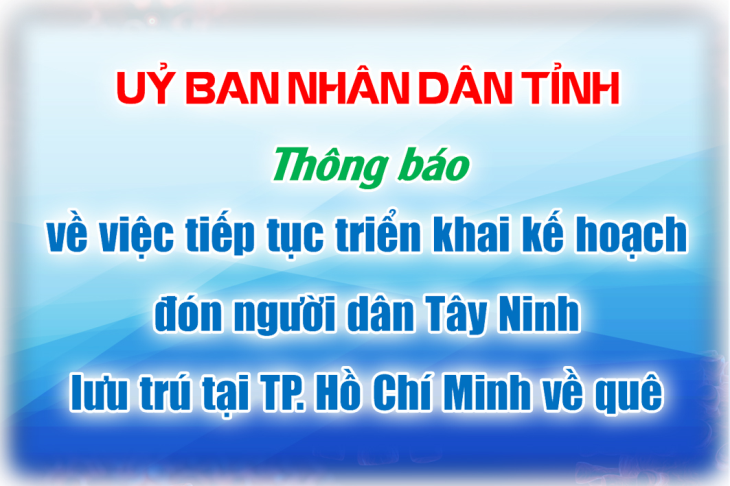 UBND tỉnh: Thông báo về việc tiếp tục triển khai kế hoạch đón người dân Tây Ninh lưu trú tại TP. Hồ Chí Minh về quê