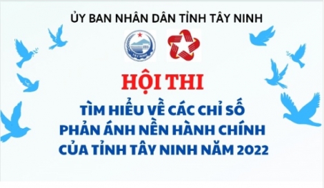 Từ 01/5 – 31/5/2022: Tây Ninh tổ chức Hội thi tìm hiểu về các chỉ số phản ánh nền hành chính của tỉnh