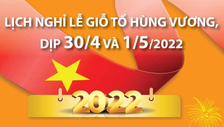 Lịch nghỉ lễ giỗ Tổ Hùng Vương và dịp 30/4 và 01/5/2022