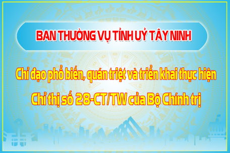 BAN THƯỜNG VỤ TỈNH UỶ: chỉ đạo phổ biến, quán triệt và triển khai thực hiện Chỉ thị số 28-CT/TW của Bộ Chính trị