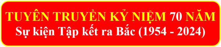 Tuyên truyền kỷ niệm 70 năm sự kiện Tập kết ra Bắc (1954 - 2024)