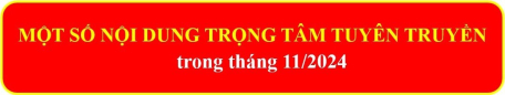 Nội dung trọng tâm tuyên truyền trong tháng 11/2024