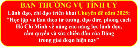 Ban Thường vụ Tỉnh uỷ lãnh đạo, chỉ đạo tổ chức học tập, triển khai thực hiện Chuyên đề năm 2025