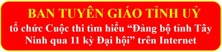 Ban Tuyên giáo Tỉnh uỷ:  Tổ chức Cuộc thi tìm hiểu “Đảng bộ tỉnh Tây Ninh qua 11 kỳ Đại hội”