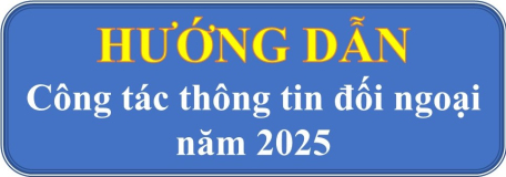 Ban Tuyên giáo Tỉnh uỷ hướng dẫn công tác thông tin đối ngoại năm 2025