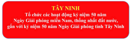 Tây Ninh tổ chức các hoạt động kỷ niệm 50 năm Ngày Giải phóng miền Nam,  thống nhất đất nước, gắn với kỷ niệm 50 năm Ngày Giải phóng tỉnh Tây Ninh